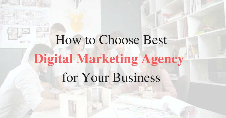 How To Choose Digital Marketing Agency For Business